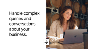 Handle complex queries and conversations about your business.