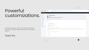 Edit fields per product. Create custom labels with dynamic API data and formulas. Build proper titles for each shopping platform. 